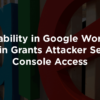 Vulnerability in Google WordPress Plugin Grants Attacker Search Console Access